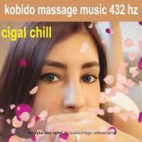 KOBIDO – CIGAL CHILL 432 HZ MUZYKA DO MASAŻU